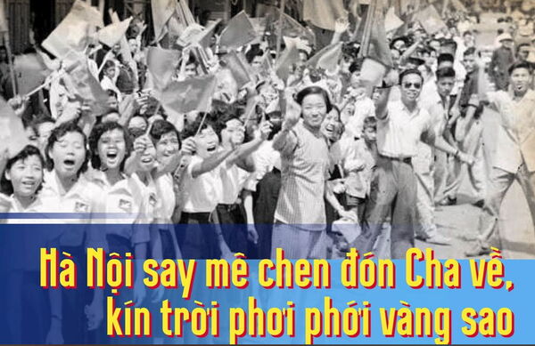 ‘Hà Nội say mê chen đón Cha về, kín trời phơi phới vàng sao’